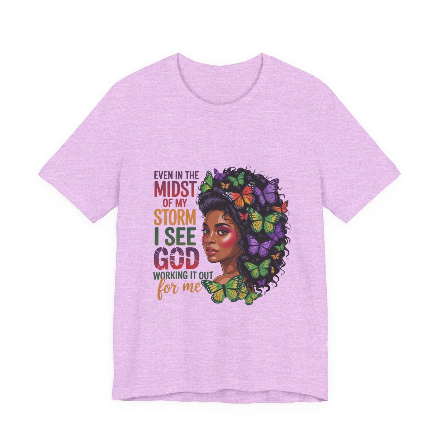 Inspirational Graphic Tee, Even in the Midst of My Storm T-Shirt, Butterfly Design Shirt, Affirmation Apparel, Gift for Her, Spiritual Wear