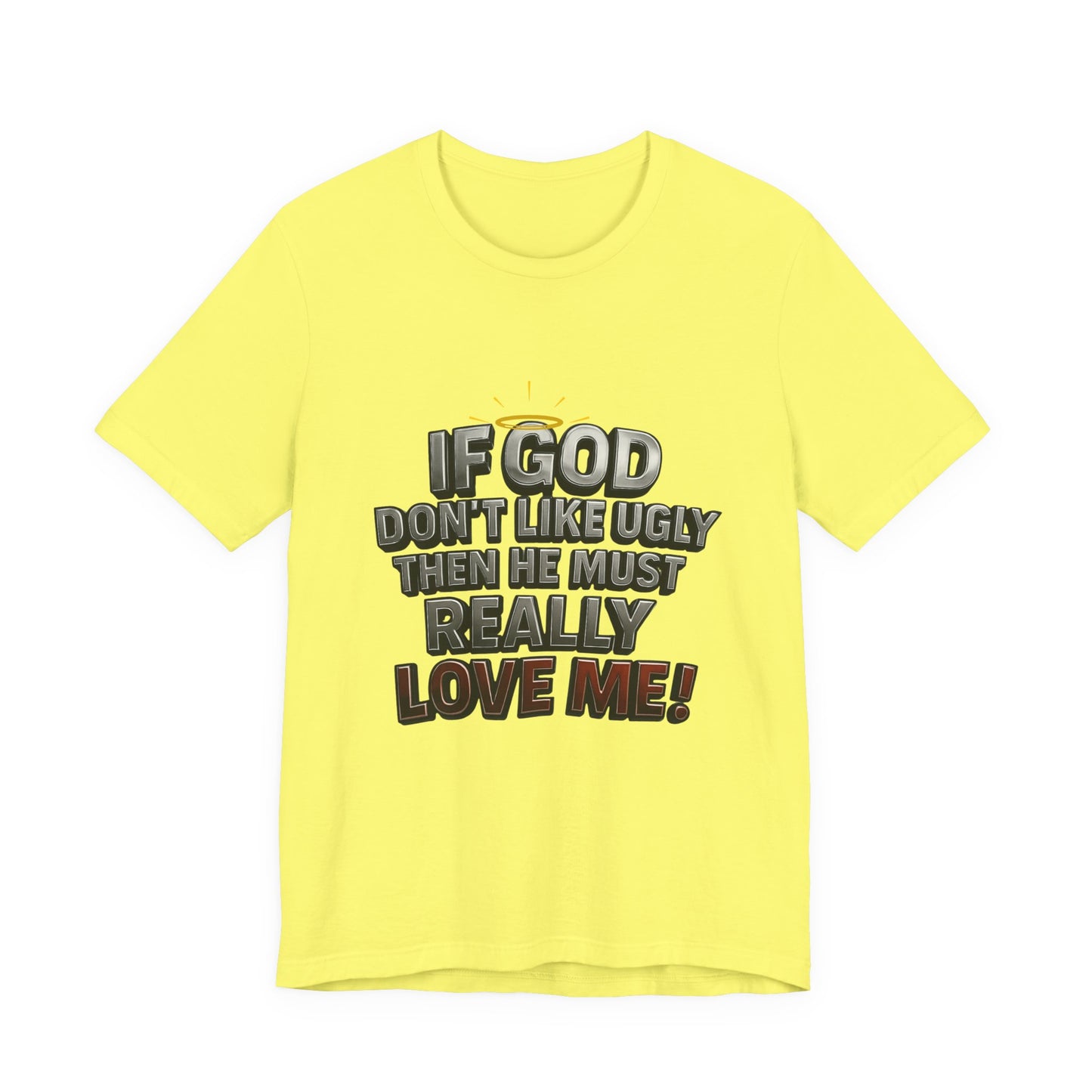 Funny Christian T-Shirt - If God Don't Like Ugly, Love Me! Humor Tee, Unisex Jersey Tee, Gift for Friends, Casual Wear, Faith-Based Apparel
