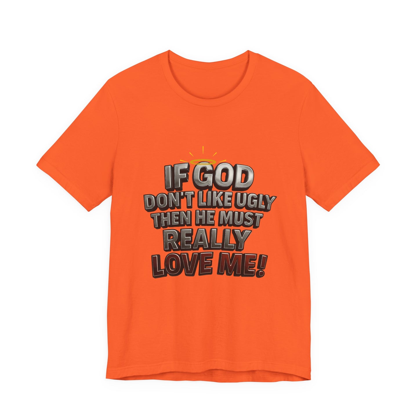 Funny Christian T-Shirt - If God Don't Like Ugly, Love Me! Humor Tee, Unisex Jersey Tee, Gift for Friends, Casual Wear, Faith-Based Apparel