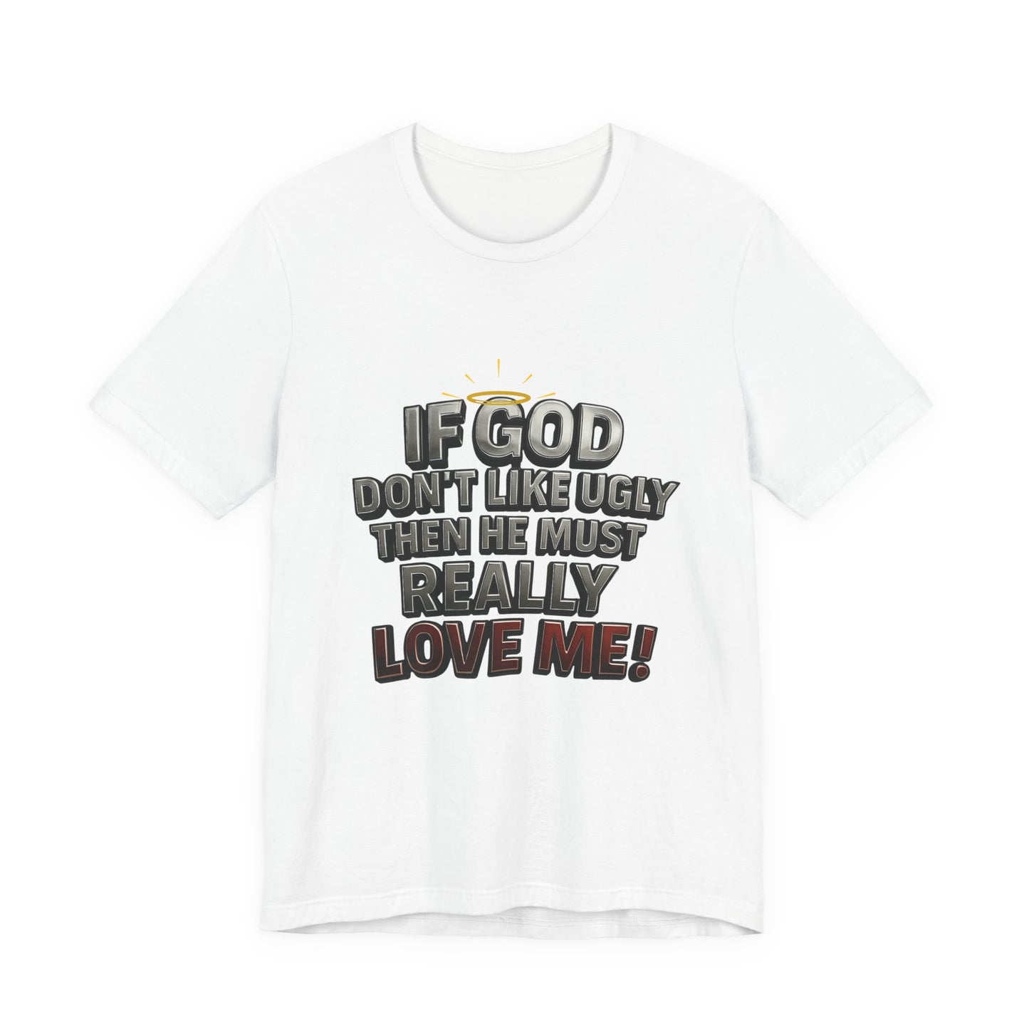 Funny Christian T-Shirt - If God Don't Like Ugly, Love Me! Humor Tee, Unisex Jersey Tee, Gift for Friends, Casual Wear, Faith-Based Apparel