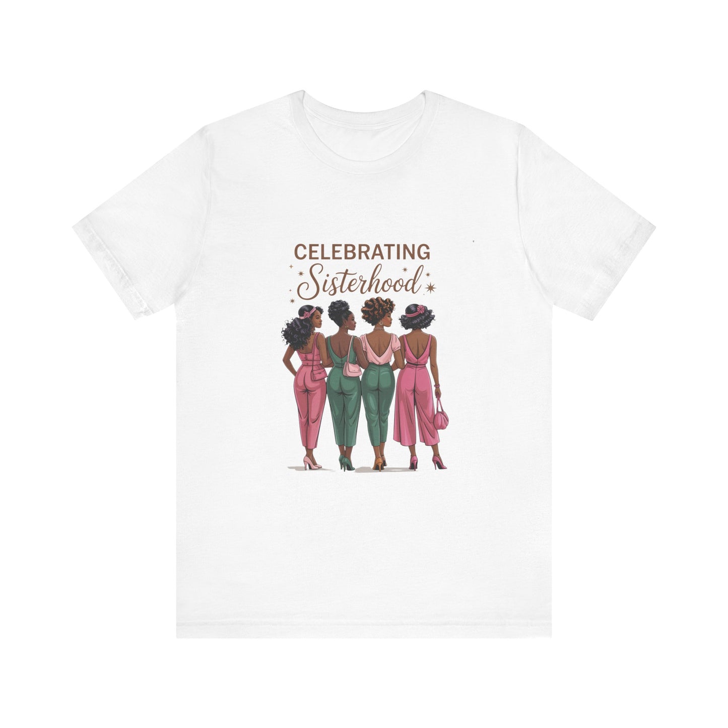 Celebrating Sisterhood Tee, Women’s Empowerment Shirt, Friendship Gift, Family Reunion Tee, Birthday Celebration Top