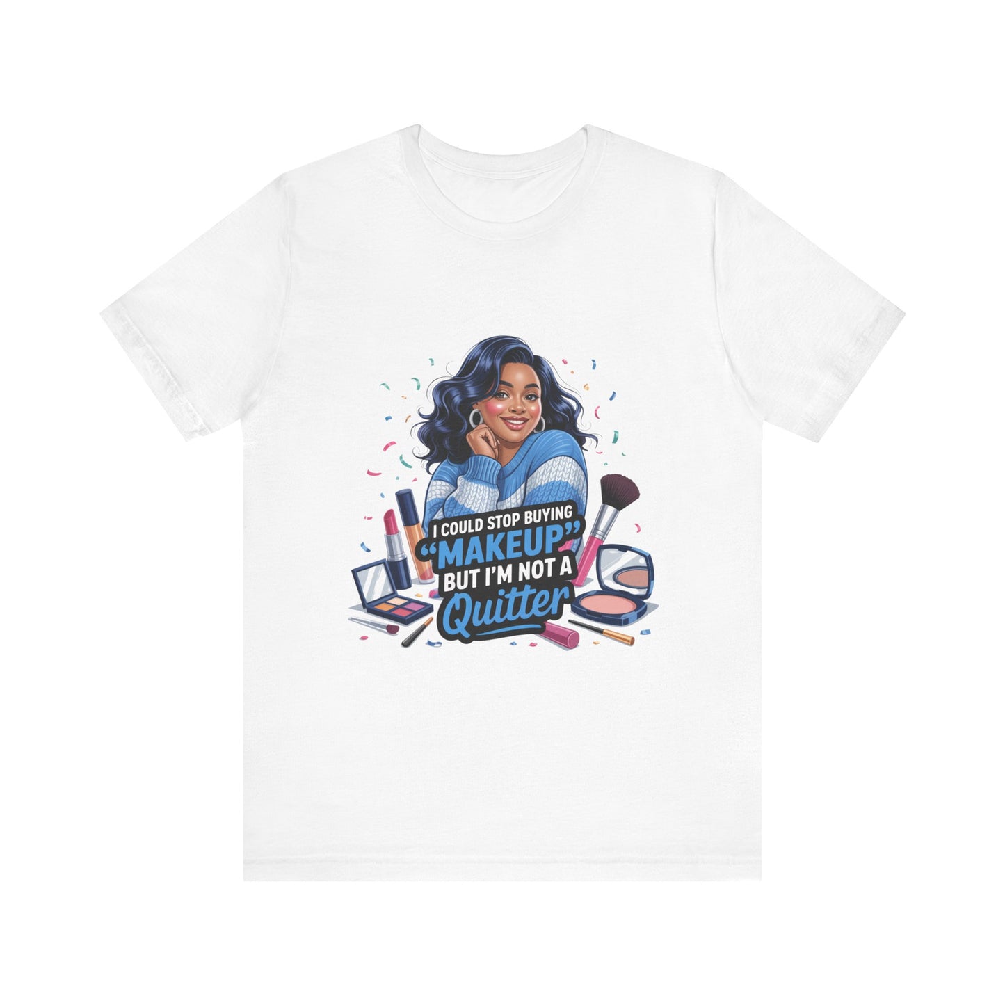 Makeup Lover T-Shirt, Funny Graphic Tee, Gift for Makeup Artists, Quirky Fashion, Beauty Enthusiast Apparel