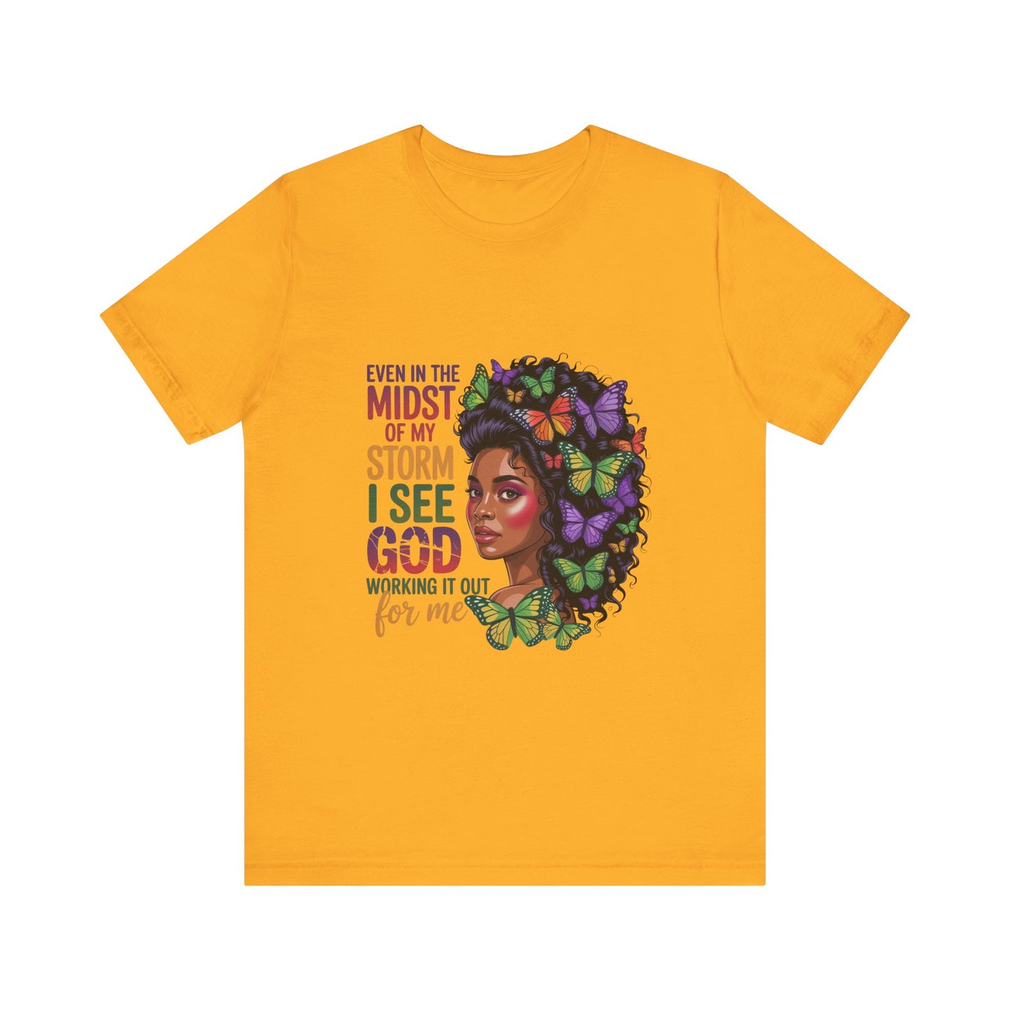 Inspirational Graphic Tee, Even in the Midst of My Storm T-Shirt, Butterfly Design Shirt, Affirmation Apparel, Gift for Her, Spiritual Wear