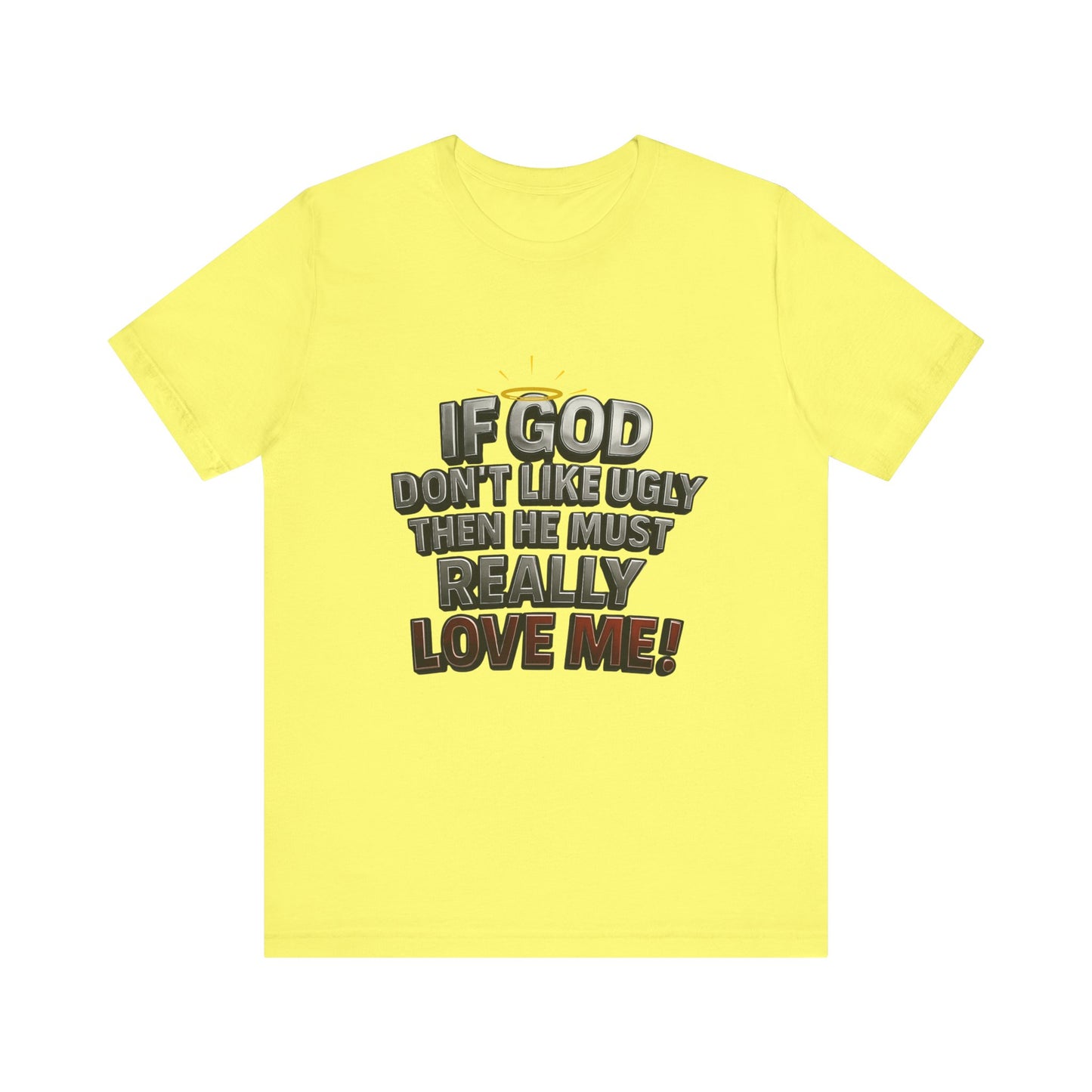 Funny Christian T-Shirt - If God Don't Like Ugly, Love Me! Humor Tee, Unisex Jersey Tee, Gift for Friends, Casual Wear, Faith-Based Apparel