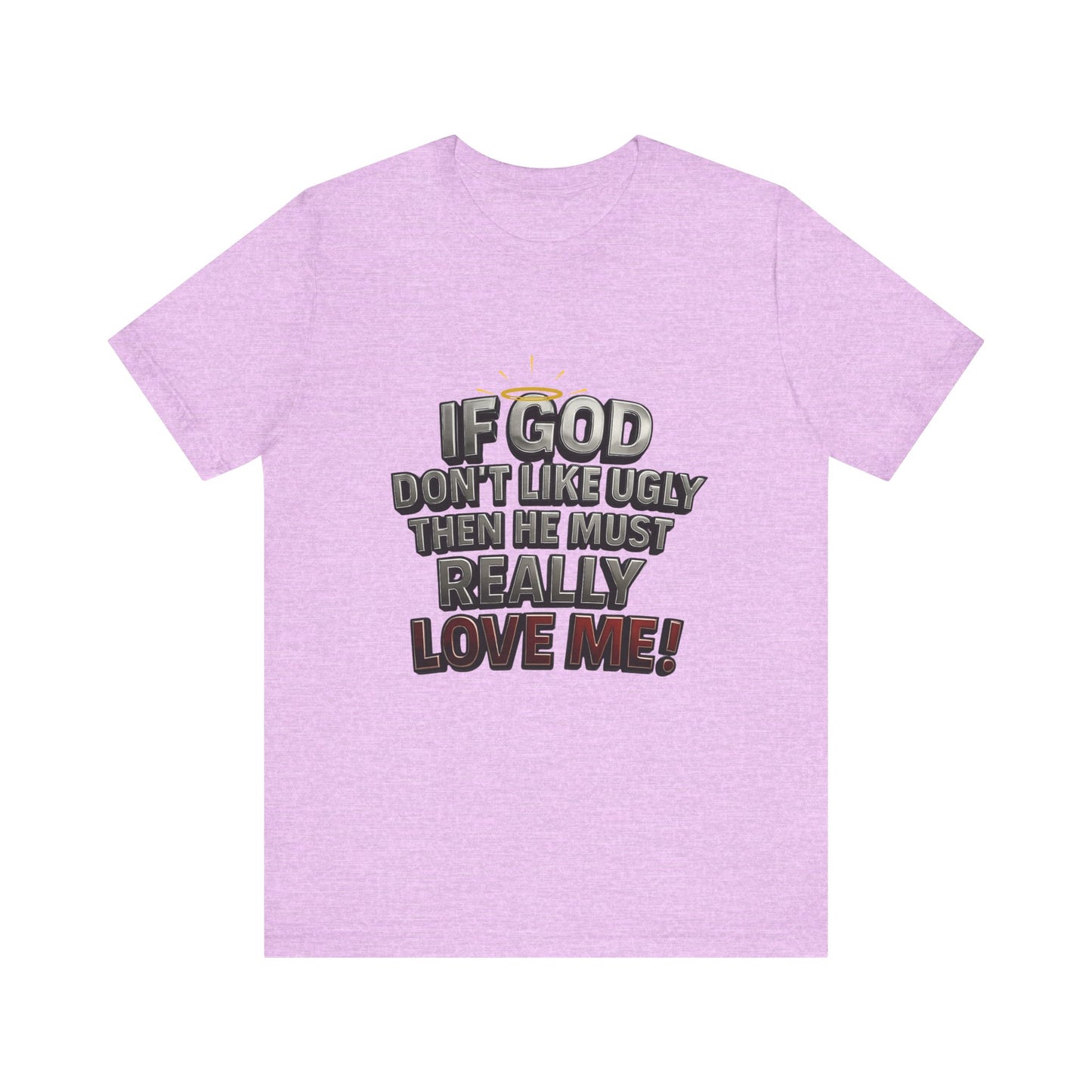 Funny Christian T-Shirt - If God Don't Like Ugly, Love Me! Humor Tee, Unisex Jersey Tee, Gift for Friends, Casual Wear, Faith-Based Apparel