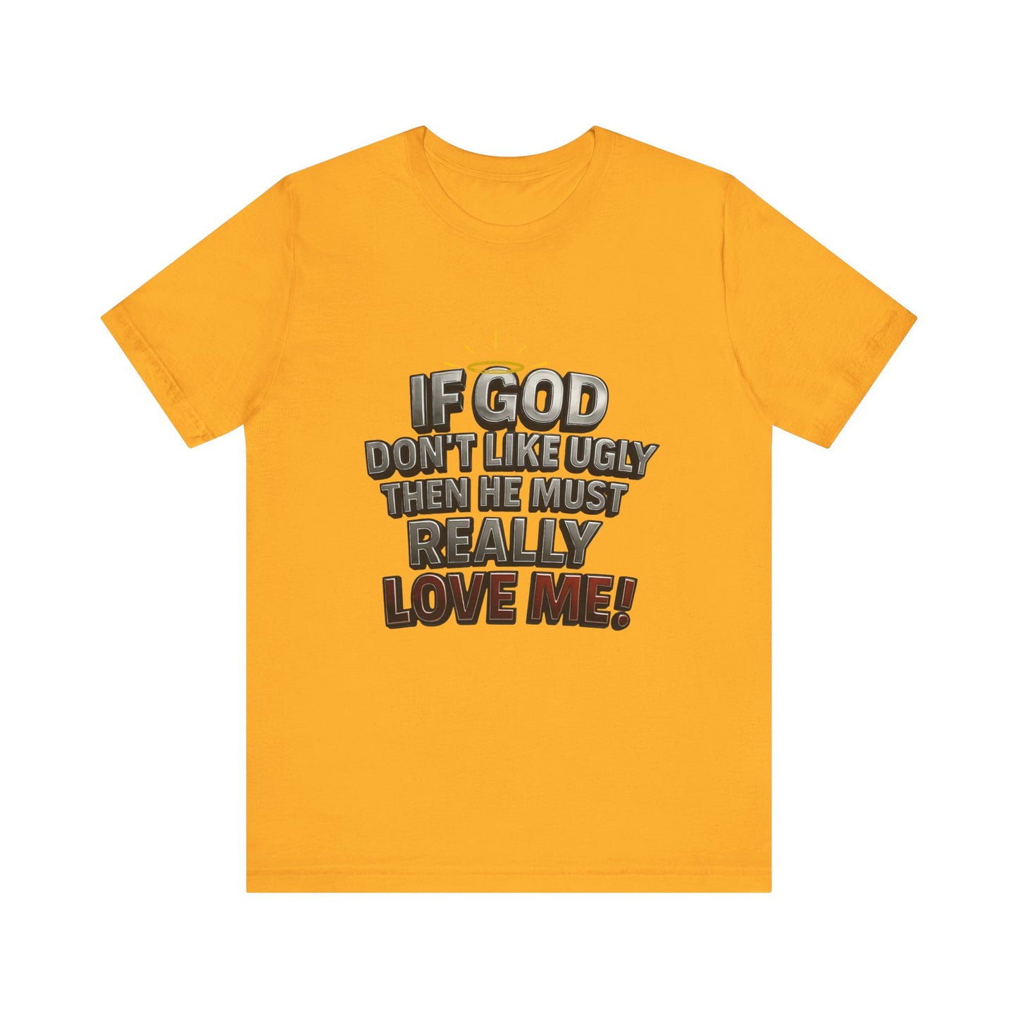 Funny Christian T-Shirt - If God Don't Like Ugly, Love Me! Humor Tee, Unisex Jersey Tee, Gift for Friends, Casual Wear, Faith-Based Apparel