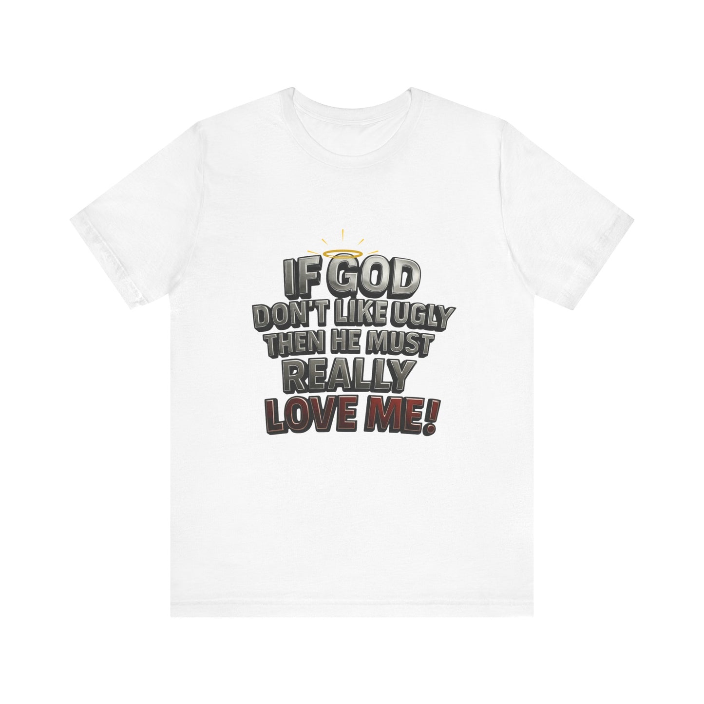 Funny Christian T-Shirt - If God Don't Like Ugly, Love Me! Humor Tee, Unisex Jersey Tee, Gift for Friends, Casual Wear, Faith-Based Apparel