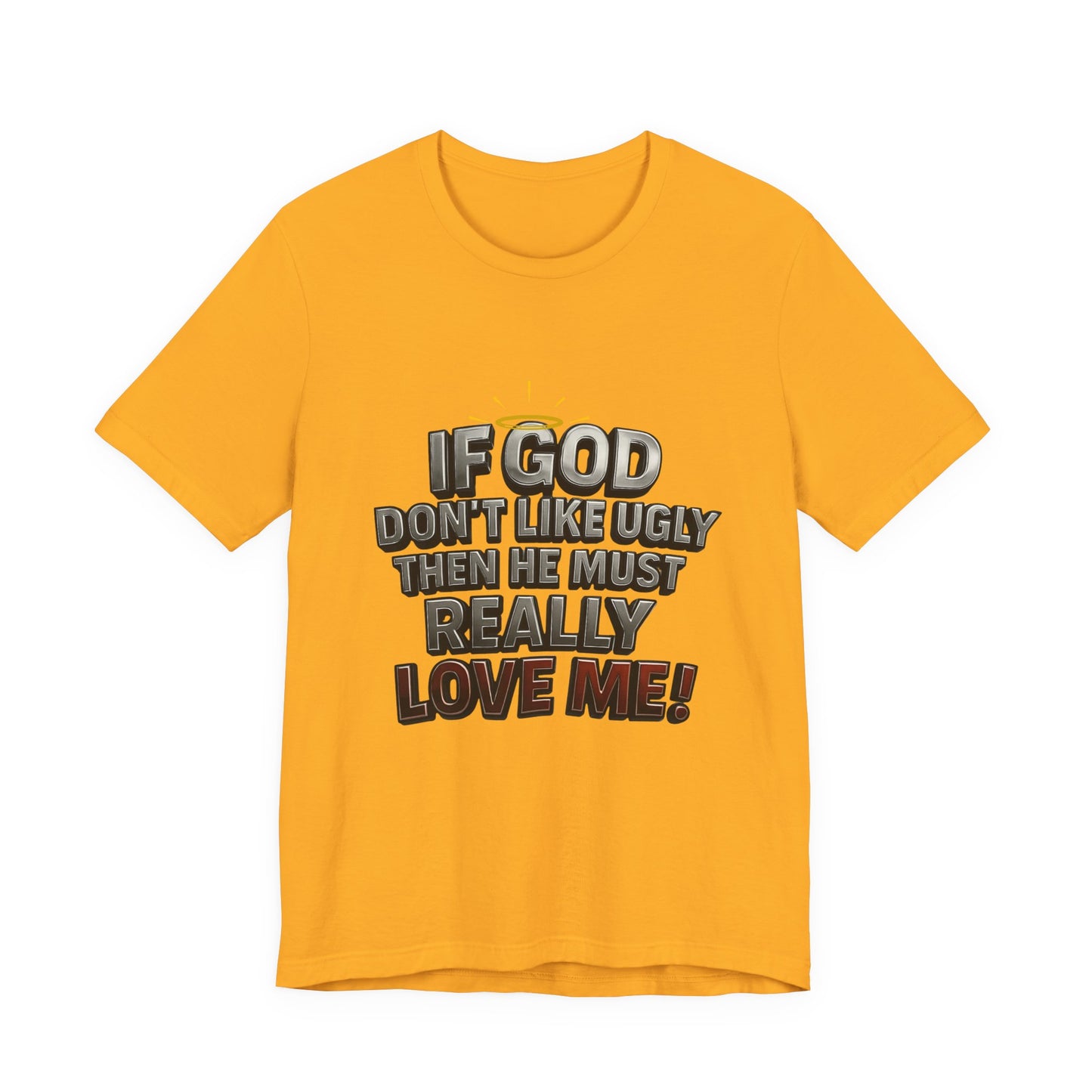 Funny Christian T-Shirt - If God Don't Like Ugly, Love Me! Humor Tee, Unisex Jersey Tee, Gift for Friends, Casual Wear, Faith-Based Apparel