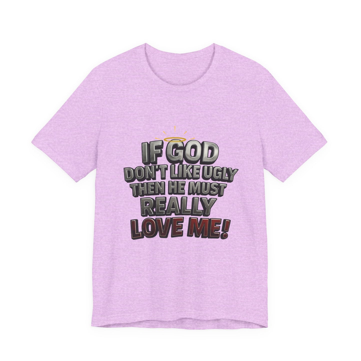 Funny Christian T-Shirt - If God Don't Like Ugly, Love Me! Humor Tee, Unisex Jersey Tee, Gift for Friends, Casual Wear, Faith-Based Apparel