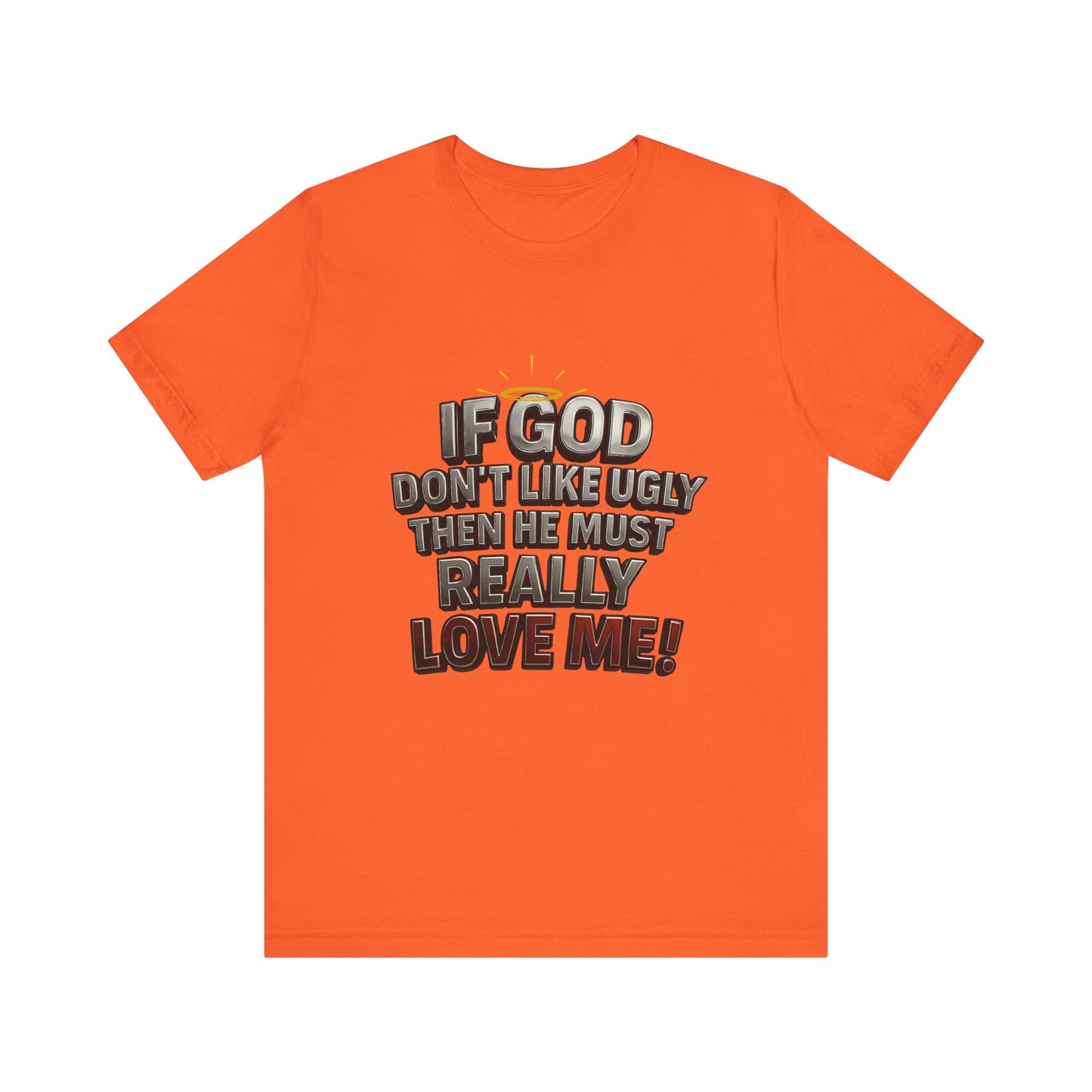 Funny Christian T-Shirt - If God Don't Like Ugly, Love Me! Humor Tee, Unisex Jersey Tee, Gift for Friends, Casual Wear, Faith-Based Apparel
