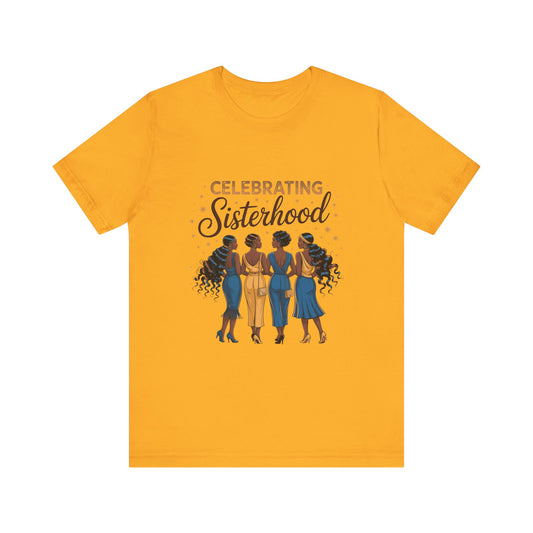 Celebrating Sisterhood Unisex Tee | Inclusive Women’s Apparel, Feminist Gift, Sisterhood Celebration, Black Girl Magic Shirt