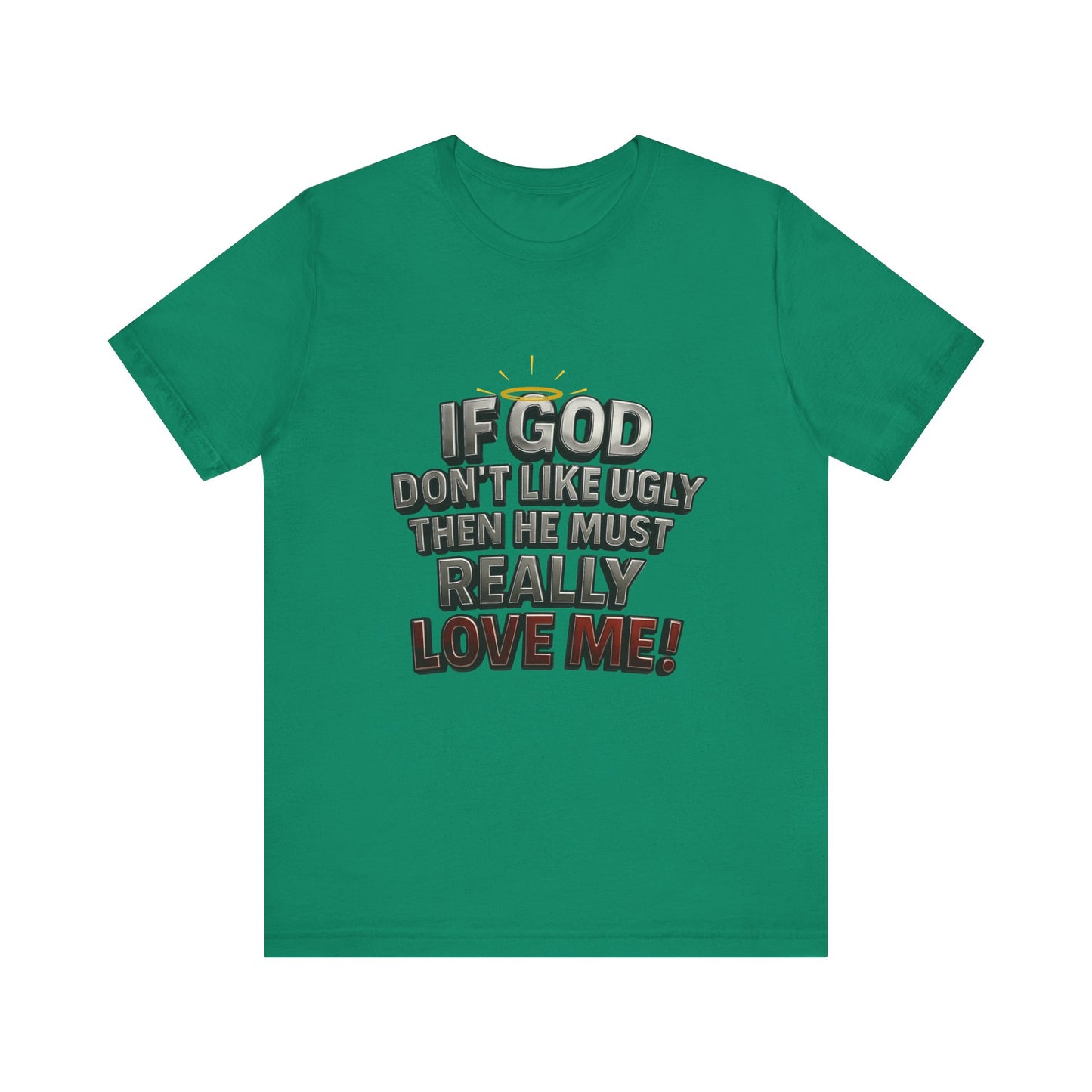 Funny Christian T-Shirt - If God Don't Like Ugly, Love Me! Humor Tee, Unisex Jersey Tee, Gift for Friends, Casual Wear, Faith-Based Apparel