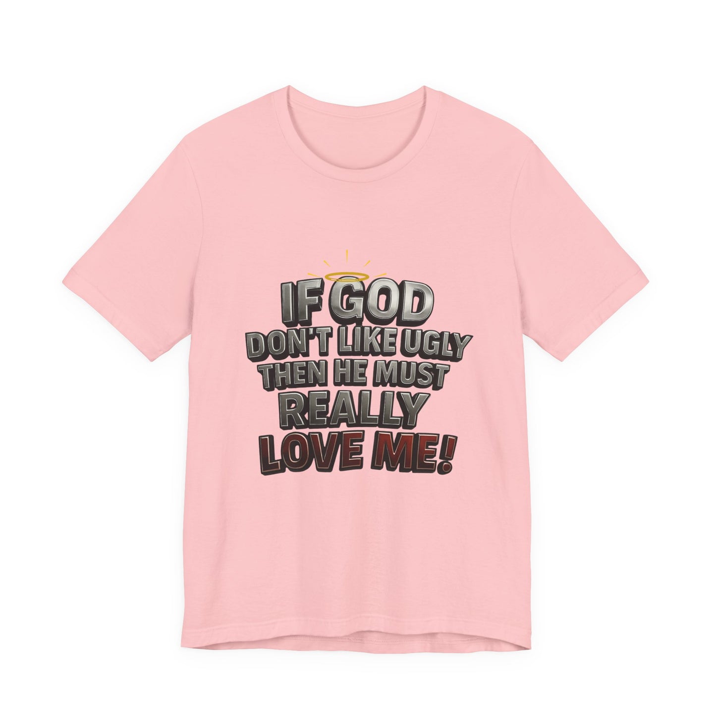 Funny Christian T-Shirt - If God Don't Like Ugly, Love Me! Humor Tee, Unisex Jersey Tee, Gift for Friends, Casual Wear, Faith-Based Apparel