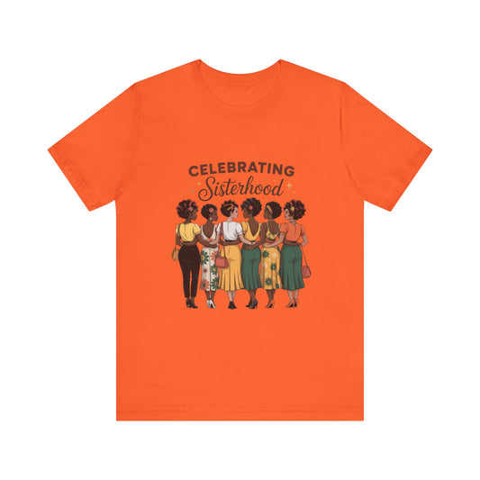 Sisterhood Celebration Tee - Unisex Jersey Short Sleeve Shirt, Gift for Friends, Family Gatherings, Women's Empowerment Event