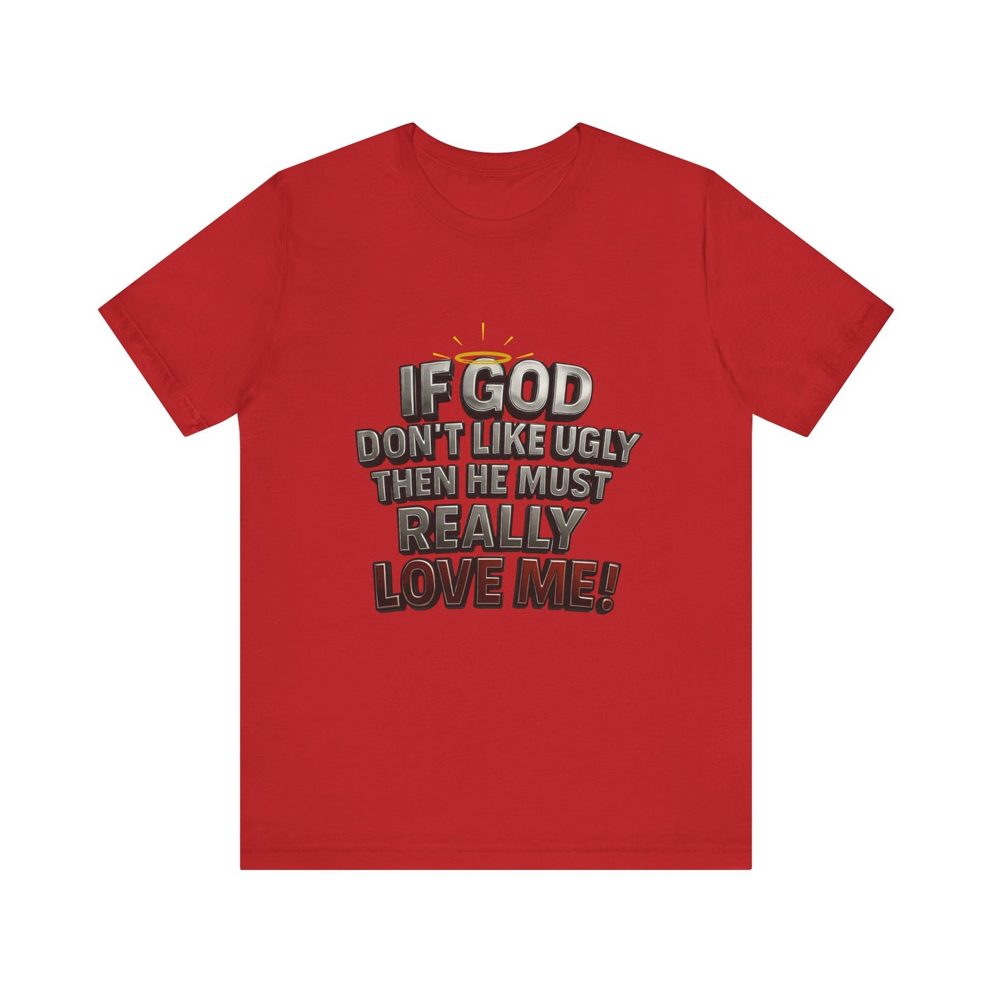 Funny Christian T-Shirt - If God Don't Like Ugly, Love Me! Humor Tee, Unisex Jersey Tee, Gift for Friends, Casual Wear, Faith-Based Apparel