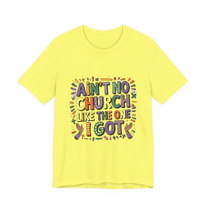 Ain't No Church Like The One I've Got Tee, Fun T-Shirt, Graphic Tee, Unisex Short Sleeve Shirt, Perfect for Casual Outings, Gift for Friends