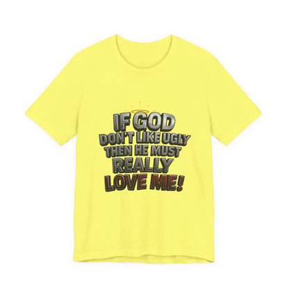 Funny Christian T-Shirt - If God Don't Like Ugly, Love Me! Humor Tee, Unisex Jersey Tee, Gift for Friends, Casual Wear, Faith-Based Apparel