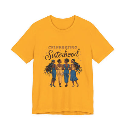 Celebrating Sisterhood Unisex Tee | Inclusive Women’s Apparel, Feminist Gift, Sisterhood Celebration, Black Girl Magic Shirt