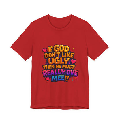 Colorful Statement Tee: "If God Don't Like Ugly, He Must Really Love Mee!" – Fun Casual T-Shirt, Gift for Friends, Christian Apparel, [...]