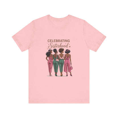 Celebrating Sisterhood Tee, Women’s Empowerment Shirt, Friendship Gift, Family Reunion Tee, Birthday Celebration Top