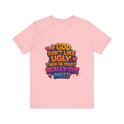 Colorful Statement Tee: "If God Don't Like Ugly, He Must Really Love Mee!" – Fun Casual T-Shirt, Gift for Friends, Christian Apparel, [...]