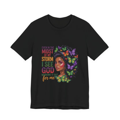 Inspirational Graphic Tee, Even in the Midst of My Storm T-Shirt, Butterfly Design Shirt, Affirmation Apparel, Gift for Her, Spiritual Wear