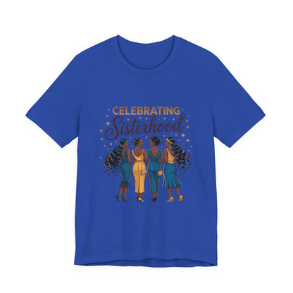 Celebrating Sisterhood Unisex Tee | Inclusive Women’s Apparel, Feminist Gift, Sisterhood Celebration, Black Girl Magic Shirt