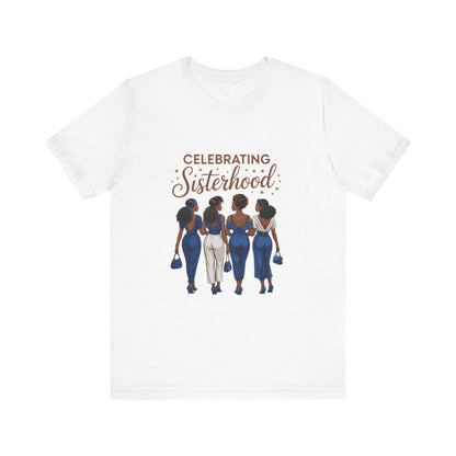 Celebrating Sisterhood Tee | Unisex Short Sleeve T-Shirt, Friendship Gift, Empowerment Apparel, Sisterhood Celebration, Women's Day