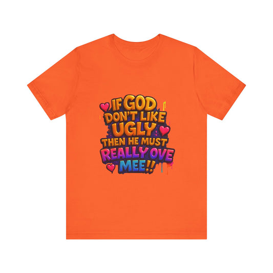 Colorful Statement Tee: "If God Don't Like Ugly, He Must Really Love Mee!" – Fun Casual T-Shirt, Gift for Friends, Christian Apparel, [...]