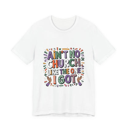Ain't No Church Like The One I've Got Tee, Fun T-Shirt, Graphic Tee, Unisex Short Sleeve Shirt, Perfect for Casual Outings, Gift for Friends