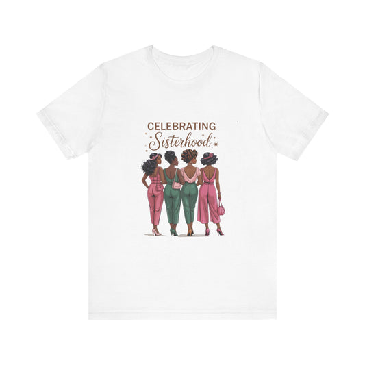 Celebrating Sisterhood Tee, Women’s Empowerment Shirt, Friendship Gift, Family Reunion Tee, Birthday Celebration Top