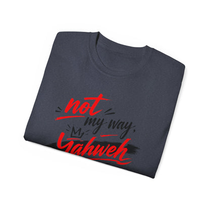 Not My Way Yahweh T-Shirt