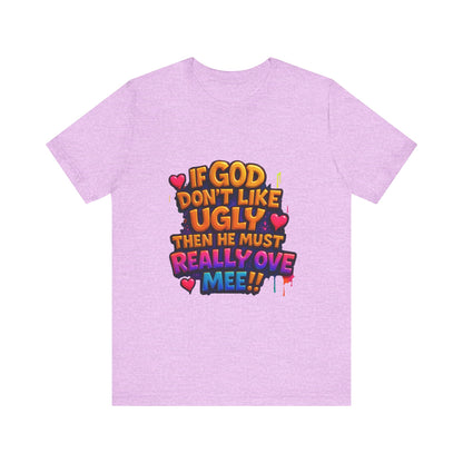 Colorful Statement Tee: "If God Don't Like Ugly, He Must Really Love Mee!" – Fun Casual T-Shirt, Gift for Friends, Christian Apparel, [...]