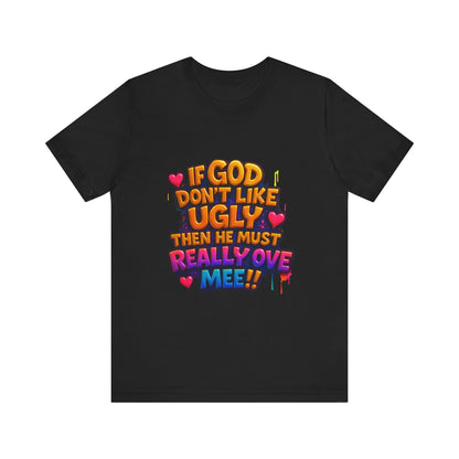 Colorful Statement Tee: "If God Don't Like Ugly, He Must Really Love Mee!" – Fun Casual T-Shirt, Gift for Friends, Christian Apparel, [...]