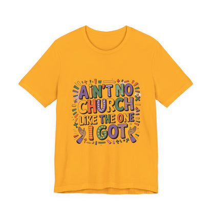 Ain't No Church Like The One I've Got Tee, Fun T-Shirt, Graphic Tee, Unisex Short Sleeve Shirt, Perfect for Casual Outings, Gift for Friends