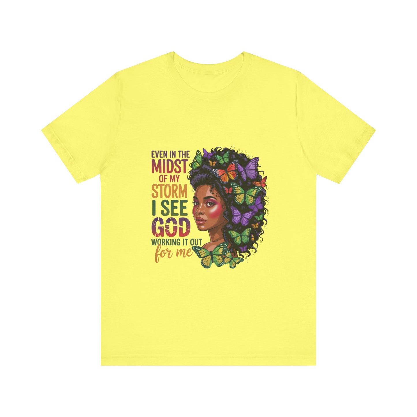 Inspirational Graphic Tee, Even in the Midst of My Storm T-Shirt, Butterfly Design Shirt, Affirmation Apparel, Gift for Her, Spiritual Wear