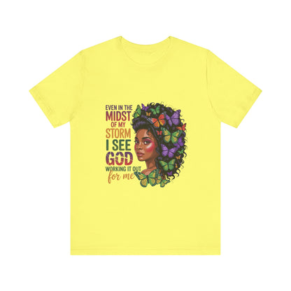 Inspirational Graphic Tee, Even in the Midst of My Storm T-Shirt, Butterfly Design Shirt, Affirmation Apparel, Gift for Her, Spiritual Wear
