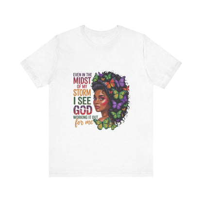 Inspirational Graphic Tee, Even in the Midst of My Storm T-Shirt, Butterfly Design Shirt, Affirmation Apparel, Gift for Her, Spiritual Wear