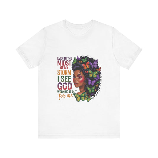 Inspirational Graphic Tee, Even in the Midst of My Storm T-Shirt, Butterfly Design Shirt, Affirmation Apparel, Gift for Her, Spiritual Wear