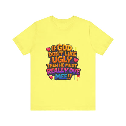 Colorful Statement Tee: "If God Don't Like Ugly, He Must Really Love Mee!" – Fun Casual T-Shirt, Gift for Friends, Christian Apparel, [...]