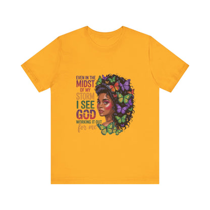 Inspirational Graphic Tee, Even in the Midst of My Storm T-Shirt, Butterfly Design Shirt, Affirmation Apparel, Gift for Her, Spiritual Wear