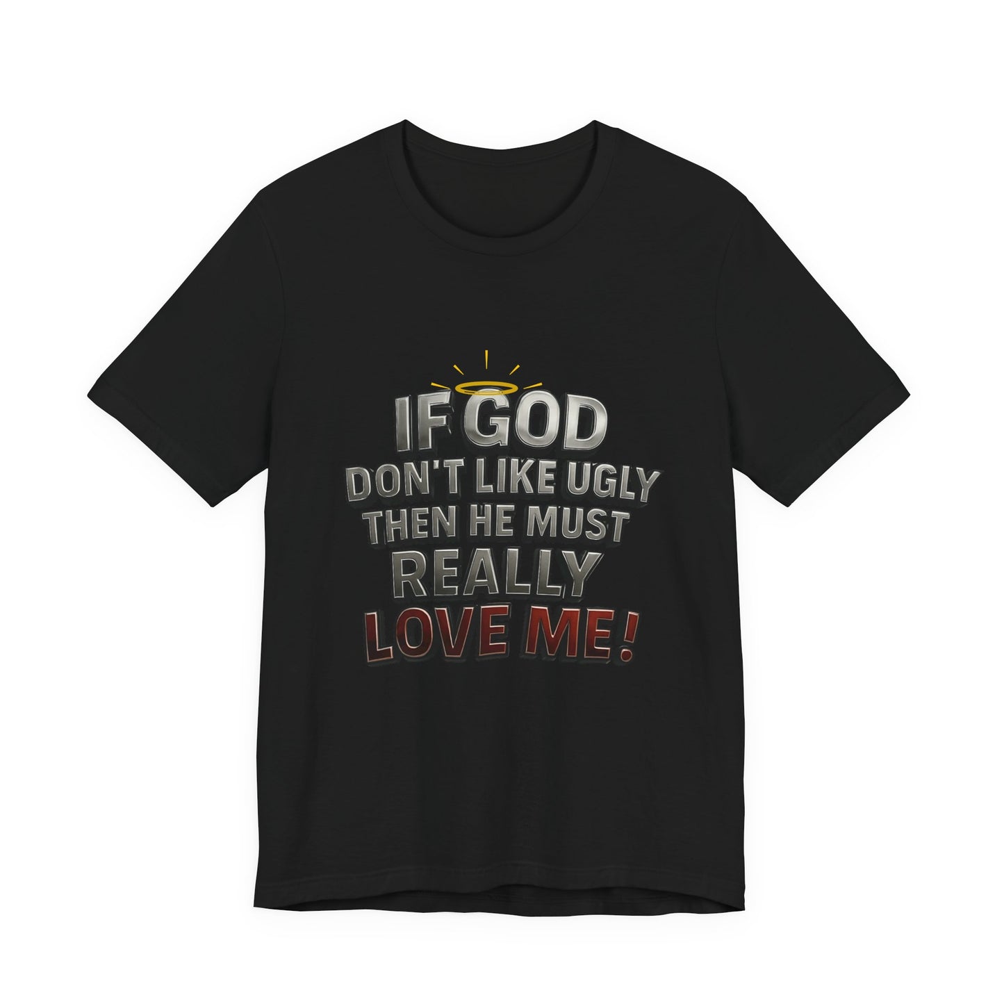 Funny Christian T-Shirt - If God Don't Like Ugly, Love Me! Humor Tee, Unisex Jersey Tee, Gift for Friends, Casual Wear, Faith-Based Apparel