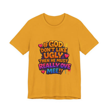 Colorful Statement Tee: "If God Don't Like Ugly, He Must Really Love Mee!" – Fun Casual T-Shirt, Gift for Friends, Christian Apparel, [...]