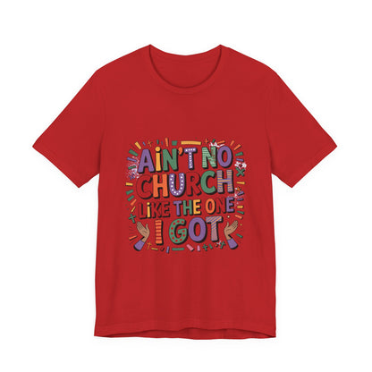 Ain't No Church Like The One I've Got Tee, Fun T-Shirt, Graphic Tee, Unisex Short Sleeve Shirt, Perfect for Casual Outings, Gift for Friends