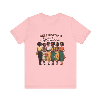 Sisterhood Celebration Tee - Unisex Jersey Short Sleeve Shirt, Gift for Friends, Family Gatherings, Women's Empowerment Event