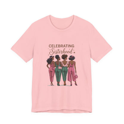 Celebrating Sisterhood Tee, Women’s Empowerment Shirt, Friendship Gift, Family Reunion Tee, Birthday Celebration Top