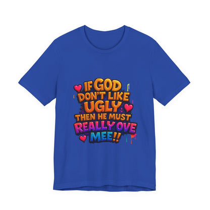 Colorful Statement Tee: "If God Don't Like Ugly, He Must Really Love Mee!" – Fun Casual T-Shirt, Gift for Friends, Christian Apparel, [...]
