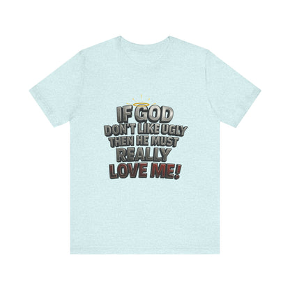 Funny Christian T-Shirt - If God Don't Like Ugly, Love Me! Humor Tee, Unisex Jersey Tee, Gift for Friends, Casual Wear, Faith-Based Apparel
