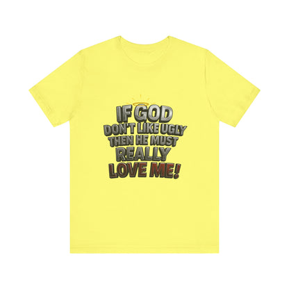 Funny Christian T-Shirt - If God Don't Like Ugly, Love Me! Humor Tee, Unisex Jersey Tee, Gift for Friends, Casual Wear, Faith-Based Apparel