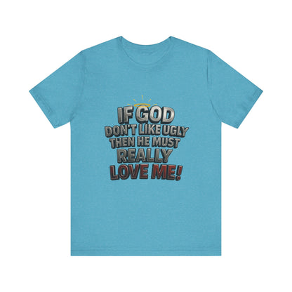 Funny Christian T-Shirt - If God Don't Like Ugly, Love Me! Humor Tee, Unisex Jersey Tee, Gift for Friends, Casual Wear, Faith-Based Apparel
